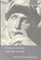 Consciousness and the World - Brian O'Shaughnessy - cover