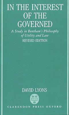 In the Interest of the Governed: A Study in Bentham's Philosophy of Utility and Law - David Lyons - cover