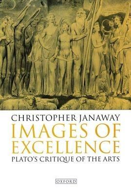 Images of Excellence: Plato's Critique of the Arts - Christopher Janaway - cover