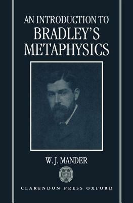 An Introduction to Bradley's Metaphysics - W. J. Mander - cover