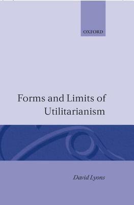 Forms and Limits of Utilitarianism - David Lyons - cover