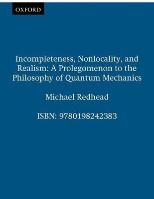 Incompleteness, Nonlocality, and Realism: A Prolegomenon to the Philosophy of Quantum Mechanics - Michael Redhead - cover