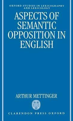 Aspects of Semantic Opposition in English - Arthur Mettinger - cover