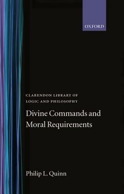 Divine Commands and Moral Requirements - Philip L. Quinn - cover