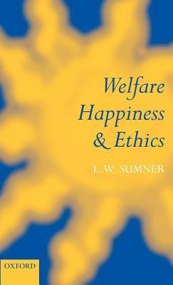 Welfare, Happiness, and Ethics - L. W. Sumner - cover