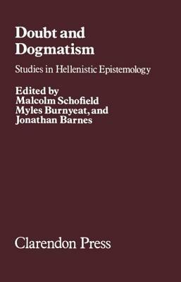 Doubt and Dogmatism: Studies in Hellenistic Epistemology - cover