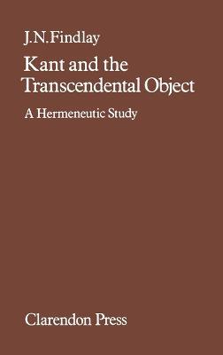 Kant and the Transcendental Object: A Hermeneutic Study - J. N. Findlay - cover