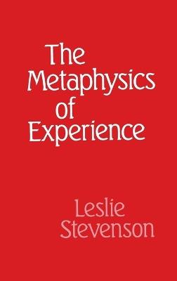 The Metaphysics of Experience - Leslie Stevenson - cover