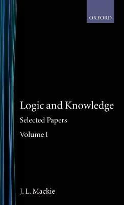 Selected Papers: Volume I: Logic and Knowledge - J. L. Mackie - cover