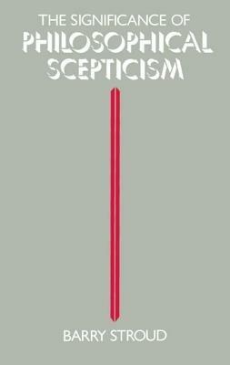 The Significance of Philosophical Scepticism - Barry Stroud - cover