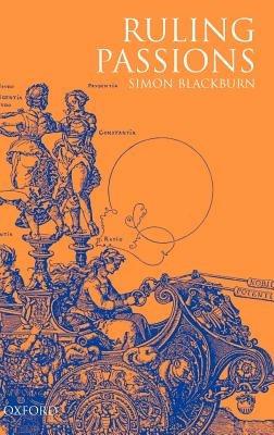 Ruling Passions: A Theory of Practical Reasoning - Simon Blackburn - cover