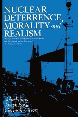 Nuclear Deterrence, Morality and Realism - John Finnis,Joseph Boyle,Germain Grisez - cover
