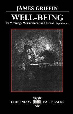 Well-Being: Its Meaning, Measurement and Moral Importance - James Griffin - cover