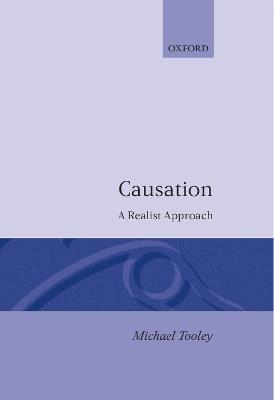 Causation: A Realist Approach - Michael Tooley - cover