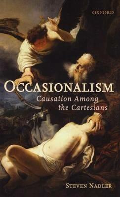 Occasionalism: Causation Among the Cartesians - Steven Nadler - cover