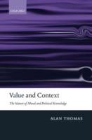 Value and Context: The Nature of Moral and Political Knowledge - Alan Thomas - cover