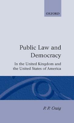 Public Law and Democracy in the United Kingdom and the United States of America - P. P. Craig - cover
