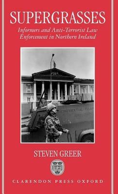 Supergrasses: A Study in Anti-Terrorist Law Enforcement in Northern Ireland - Steven Greer - cover