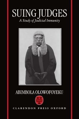 Suing Judges: A Study of Judicial Immunity - Abimbola Olowofoyeku - cover