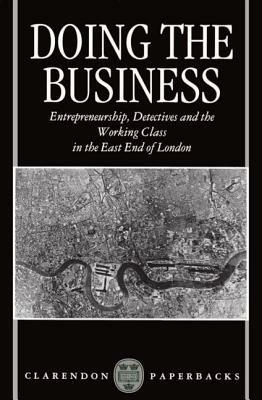 Doing the Business: Entrepreneurship, the Working Class, and Detectives in the East End of London - Dick Hobbs - cover