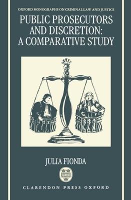 Public Prosecutors and Discretion: A Comparative Study - Julia Fionda - cover