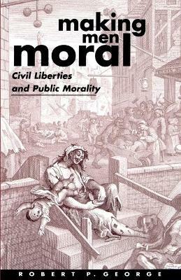 Making Men Moral: Civil Liberties and Public Morality - Robert P. George - cover