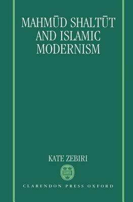Mahmud Shaltūt and Islamic Modernism - Kate Zebiri - cover