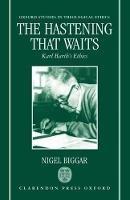 The Hastening that Waits: Karl Barth's Ethics - Nigel Biggar - cover