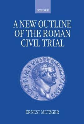 A New Outline of the Roman Civil Trial - Ernest Metzger - cover