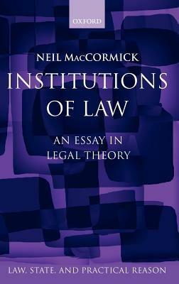 Institutions of Law: An EsSay in Legal Theory - Neil MacCormick - cover
