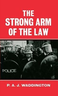 The Strong Arm of the Law: Armed and Public Order Policing - P. A. J. Waddington - cover