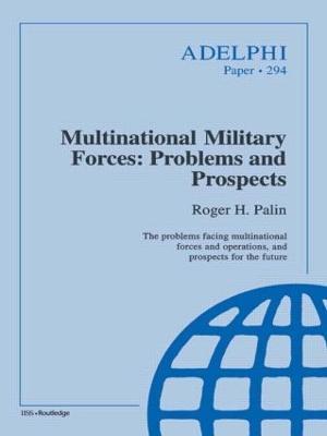 Multinational Military Forces: Problems and Prospects - Roger Palin - cover