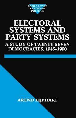 Electoral Systems and Party Systems: A Study of Twenty-Seven Democracies, 1945-1990 - Arend Lijphart - cover