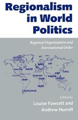 Regionalism in World Politics: Regional Organization and International Order - cover