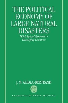 Political Economy of Large Natural Disasters: With Special Reference to Developing Countries - J. M. Albala-Bertrand - cover