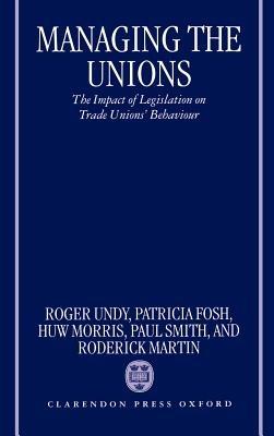 Managing the Unions: The Impact of Legislation on Trade Unions' Behaviour - Roger Undy,Patricia Fosh,Huw Morris - cover