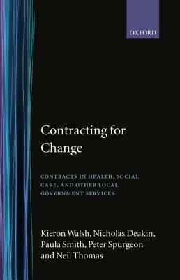 Contracting for Change: Contracts in Health, Social Care, and Other Local Government Services - Kieron Walsh,Nicholas Deakin,Paula Smith - cover
