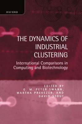The Dynamics of Industrial Clustering: International Comparisons in Computing and Biotechnology - cover