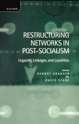 Restructuring Networks in Post-Socialism: Legacies, Linkages and Localities - cover