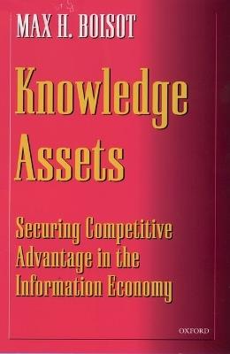 Knowledge Assets: Securing Competitive Advantage in the Information Economy - Max H. Boisot - cover