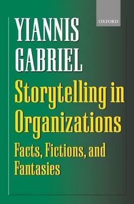 Storytelling in Organizations: Facts, Fictions, and Fantasies - Yiannis Gabriel - cover