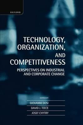 Technology, Organization, and Competitiveness: Perspectives on Industrial and Corporate Change - cover