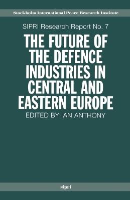 The Future of the Defence Industries in Central and Eastern Europe - cover