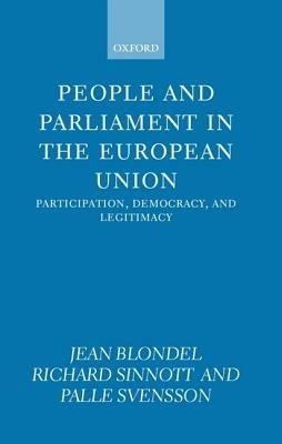People and Parliament in the European Union: Participation, Democracy, and Legitimacy - Jean Blondel,Richard Sinnott,Palle Svensson - cover