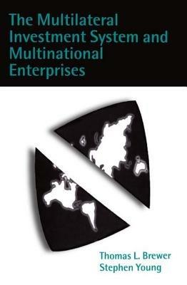 The Multilateral Investment System and Multinational Enterprises - Thomas L. Brewer,Stephen Young - cover