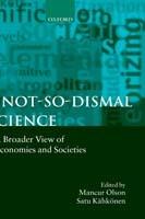 A Not-so-dismal Science: A Broader View of Economies and Societies - cover