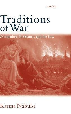 Traditions of War: Occupation, Resistance and The Law - Karma Nabulsi - cover