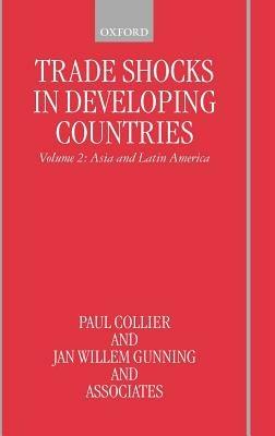 Trade Shocks in Developing Countries: Volume II: Asia and Latin America - Paul Collier,Jan Willem Gunning,Associates - cover