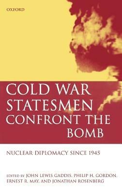 Cold War Statesmen Confront the Bomb: Nuclear Diplomacy Since 1945 - cover