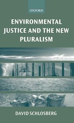 Environmental Justice and the New Pluralism: The Challenge of Difference for Environmentalism - David Schlosberg - cover